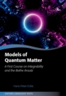 Image for Models of Quantum Matter: A First Course on Integrability and the Bethe Ansatz