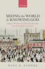 Image for Seeing the world and knowing God: Hebrew wisdom and Christian doctrine in a late-modern context