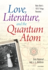 Image for Love, literature, and the quantum atom: Niels Bohr&#39;s 1913 trilogy revisited