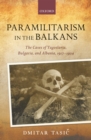 Image for Paramilitarism in the Balkans: Yugoslavia, Bulgaria, and Albania, 1917-1924