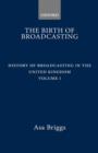 Image for The History of Broadcasting in the United Kingdom: Volume I: The Birth of Broadcasting