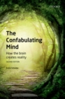 Image for The confabulating mind: how the brain creates reality