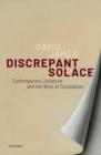 Image for Discrepant Solace: Contemporary Literature and the Work of Consolation