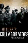 Image for Hitler&#39;s Collaborators: Choosing Between Bad and Worse in Nazi-occupied Western Europe
