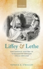 Image for Liffey and Lethe: paramnesiac history in Nineteenth-Century Anglo-Ireland