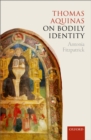 Image for Thomas Aquinas on Bodily Identity