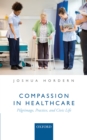 Image for Compassion in Healthcare: Pilgrimage, Practice, and Civic Life