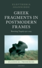 Image for Greek fragments in postmodern frames: rewriting tragedy 1970-2005