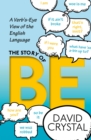 Image for Story of Be: A Verb&#39;s-Eye View of the English Language