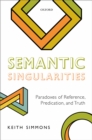 Image for Semantic Singularities: Paradoxes of Reference, Predication, and Truth