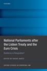 Image for National parliaments after the Lisbon Treaty and the Euro crisis: resilience or resignation?