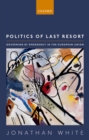 Image for Politics of Last Resort: Governing by Emergency in the European Union
