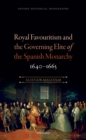 Image for Royal favouritism and the governing elite of the Spanish monarchy, 1640-1665