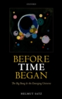 Image for Before Time Began: The Big Bang and the Emerging Universe
