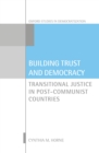 Image for Building Trust and Democracy: Transitional Justice in Post-Communist Countries