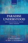 Image for Paradise understood: new philosophical essays about heaven