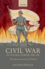 Image for Civil War in Central Europe, 1918-1921: The Reconstruction of Poland
