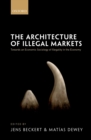 Image for The architecture of illegal markets: towards an economic sociology of illegality in the economy