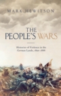 Image for The people&#39;s wars: histories of violence in the German lands, 1820-1888