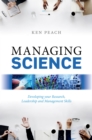 Image for Managing Science: Developing Your Research, Leadership and Management Skills