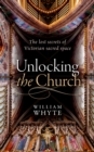 Image for Unlocking the Church: The lost secrets of Victorian sacred space