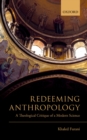 Image for Redeeming Anthropology: A Theological Critique of a Modern Science