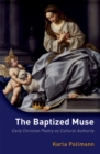 Image for The baptized muse: early Christian poetry as cultural authority