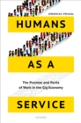 Image for Humans As a Service: The Promise and Perils of Work in the Gig Economy