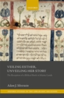 Image for Veiling Esther, Unveiling Her Story: The Reception of a Biblical Book in Islamic Lands
