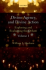 Image for Divine Agency and Divine Action, Volume I: Exploring and Evaluating the Debate