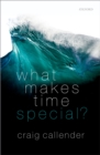 Image for What Makes Time Special?