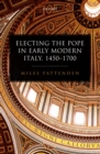 Image for Electing the Pope in Early Modern Italy, 1450-1700