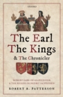 Image for Earl, the Kings, and the Chronicler: Robert Earl of Gloucester and the Reigns of Henry I and Stephen
