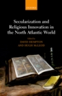 Image for Secularization and religious innovation in the North Atlantic world