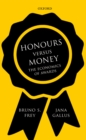 Image for Honours versus money : the economics of awards / Bruno Frey, Jana Gallus.