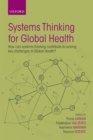 Image for Systems Thinking for Global Health: How Can Systems-Thinking Contribute to Solving Key Challenges in Global Health?