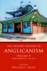 Image for The Oxford history of Anglicanism.: (Global Anglicanism, c.1910-2000) : Volume 5,