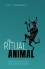 Image for The Ritual Animal: Imitation and Cohesion in the Evolution of Social Complexity