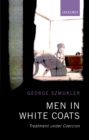Image for Men in White Coats: Treatment Under Coercion