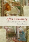 Image for After Certainty: A History of Our Epistemic Ideals and Illusions