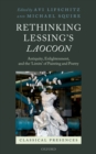 Image for Rethinking Lessing&#39;s Laocoon: Antiquity, Enlightenment, and the &#39;Limits&#39; of Painting and Poetry