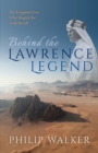 Image for Behind the Lawrence Legend: The Forgotten Few Who Shaped the Arab Revolt
