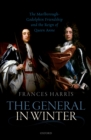 Image for The General in winter: the Marlborough-Godolphin friendship and the reign of Anne