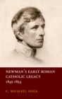 Image for Newman&#39;s early Roman Catholic legacy, 1845-1854