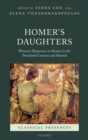 Image for Homer&#39;s Daughters: Women&#39;s Responses to Homer in the Twentieth Century and Beyond