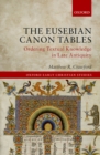 Image for Eusebian Canon Tables: Ordering Textual Knowledge in Late Antiquity