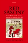 Image for Red saxony: election battles and the spectre of democracy in Germany, 1860-1918