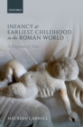 Image for Infancy and Earliest Childhood in the Roman World: &#39;A Fragment of Time&#39;