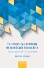 Image for The political economy of monetary solidarity: understanding the euro experiment