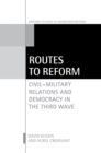 Image for Routes to Reform: Civil-Military Relations and Democracy in the Third Wave